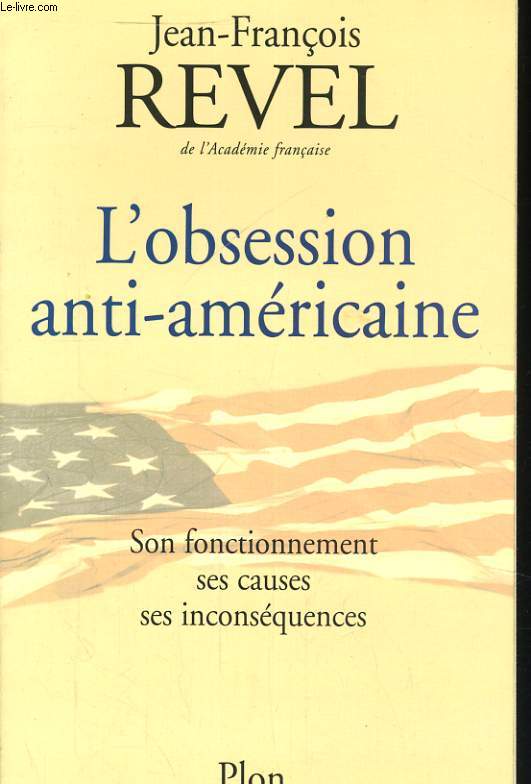 L'OBSESSION ANTI-AMERICAINE - SON FONCTIONNEMENT, SES CAUSES, SES INCONSEQUENCES