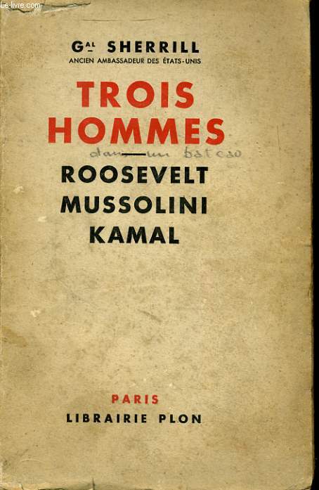 TROIS HOMMES: ROOSEVELT, MUSSOLINI, KAMAL