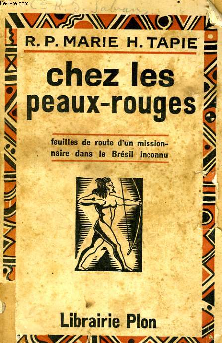 CHEZ LES PEAUX-ROUGES, FEUILLES DE ROUTE D'UN MISSIONNAIRE DANS LE BRESIL INCONNU