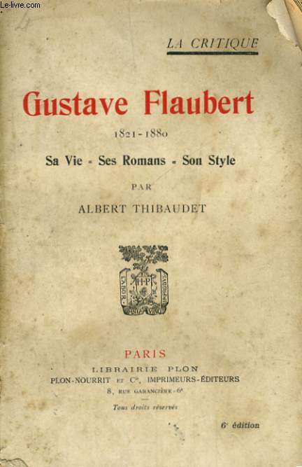 GUSTAVE FLAUBERT, 1821-1880 - SA VIE, SES ROMANS, SON STYLE