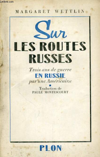 SUR LES ROUTES RUSSES, TROIS ANS DE GUERRE EN RUSSIE PAR UNE AMERICAINE, 1914-1944