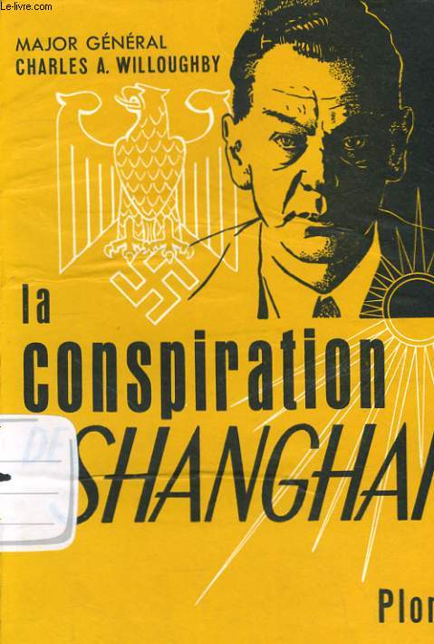 LA CONSPIRATION DE SHANGHAI - LE RESEAU D'ESPIONNAGE SORGE: MOSCOU, SHANGHAI, TOKIO, SAN-FRANCISCO, NEW-YORK