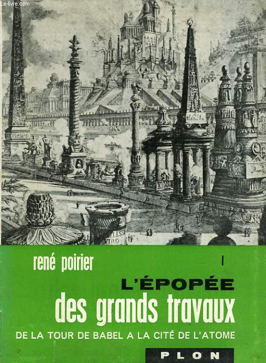 L'EPOPEE DES GRANDS TRAVAUX, TOME 1: DE LA TOUR DE BABEL A LA CITE DE L'ATOME