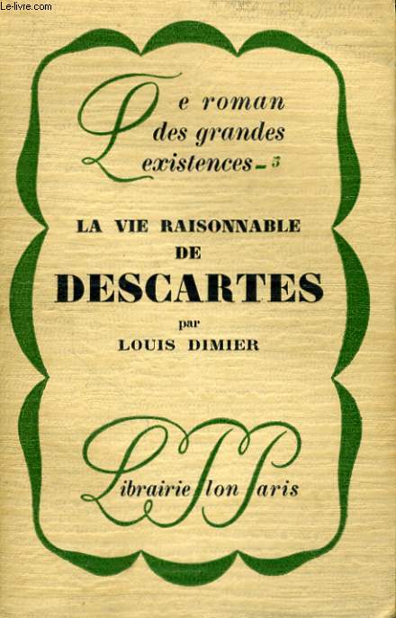 LA VIE RAISONNABLE DE DESCARTES