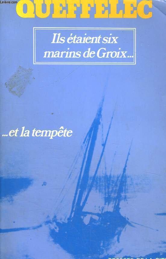 ILS ETAIENT SIX MARINS DE GROIX... ...ET LA TEMPETE