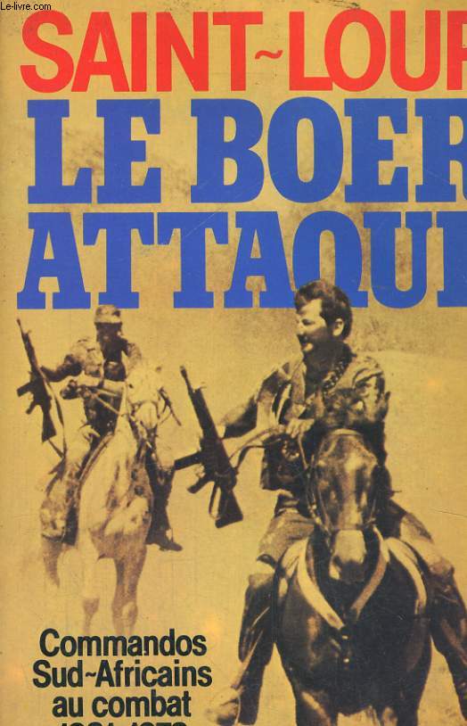 LE BOER ATTAQUE...! COMMANDOS SUD-AFRICAINS AU COMBAT, 1881-1978
