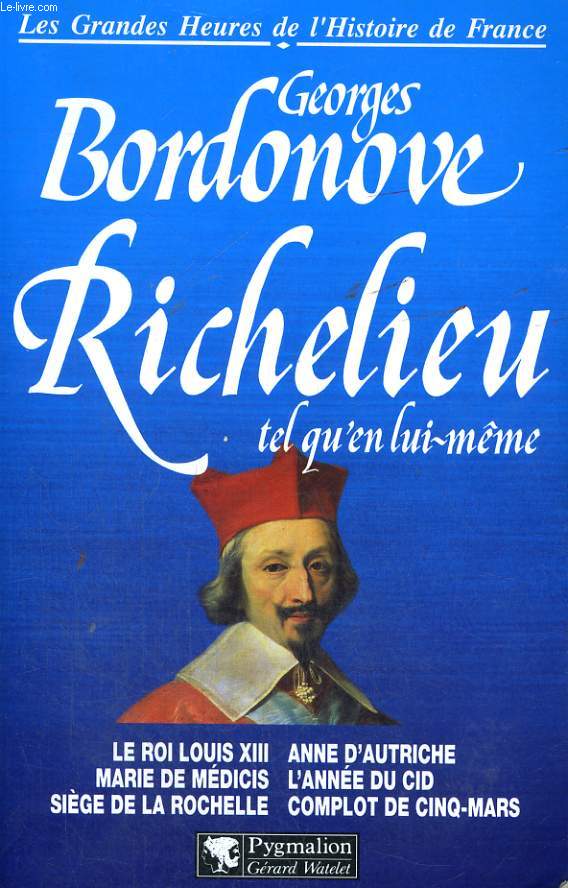 LES GRANDES HEURES DE L'HISTOIRE DE FRANCE: RICHELIEU TEL QU'EN LUI-MEME