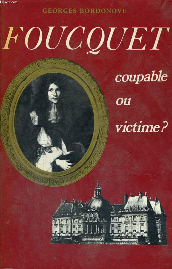 FOUCQUET, COUPABLE OU VICTIME ?