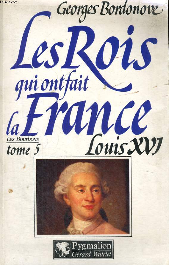 LES ROIS QUI ONT FAIT LA FRANCE: LOUIS XVI, LE ROI-MARTYR