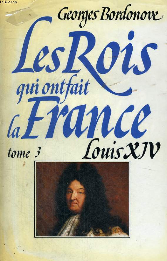 LES ROIS QUI ONT FAIT LA FRANCE: LOUIS XIV, ROI-SOLEIL