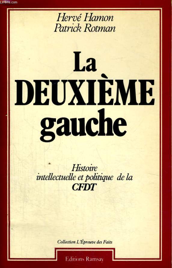 LA DEUXIEME GAUCHE, HISTOIRE INTELLECTUELLE ET POLITIQUE DE LA CFDT