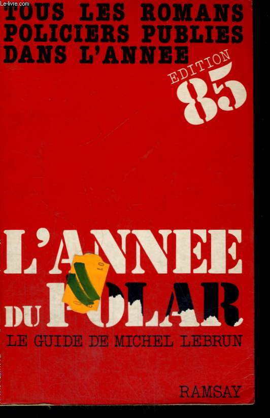 L'ANNEE DU POLAR, 1985: TOUS LES ROMANS POLICIERS PUBLIES DANS L'ANNEE