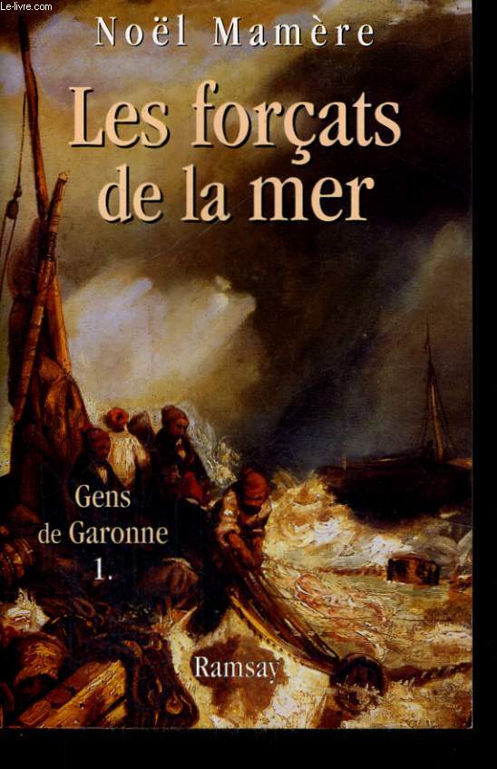GENS DE GARONNE, TOMES 1 ET 2: LES FORCATS DE LA MER et LE COMBAT DES HUMBLES