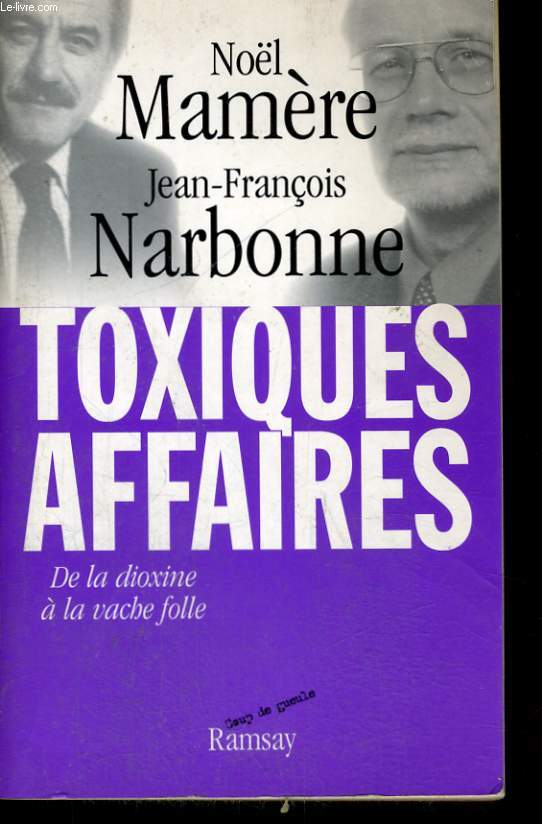 TOXIQUES AFFAIRES, DE LA DIOXINE A LA VACHE FOLLE