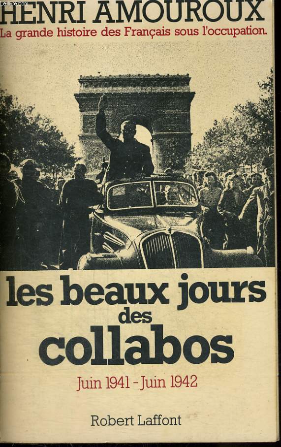 LA GRANDE HISTOIRE DES FRANCAIS SOUS L'OCCUPATION 1939-1945 TOME 3: JUIN 1941-JUIN1942? LES BEAUX JOURS DES COLLABOS
