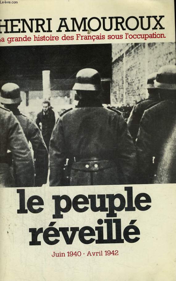 LA GRANDE HISTOIRE DES FRANCAIS SOUS L'OCCUPATION 1939-1945 TOME 4: JUIN 1940-1942, LE PEUPLE REVEILLE