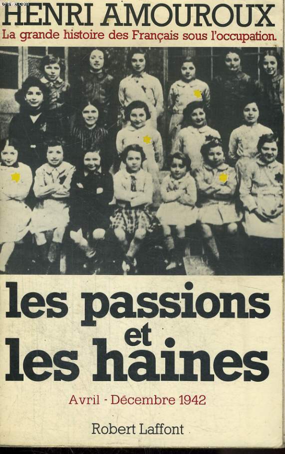LA GRANDE HISTOIRE DES FRANCAIS SOUS L'OCCUPATION 1939-1945 TOME 5, AVRIL-DECEMBRE 1942, LES PASSIONS ET LES HAINES