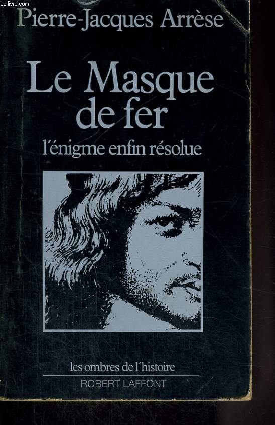 LE MASQUE DE FER, L'ENIGME ENFIN RESOLUE