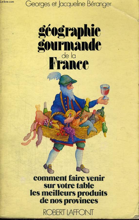 GEOGRAPHIE GOURMANDE DE LA FRANCE, COMMENT FAIRE VENIR SUR VOTRE TABLE LES MEILLEURS PRODUITS DE NOS PROVINCES
