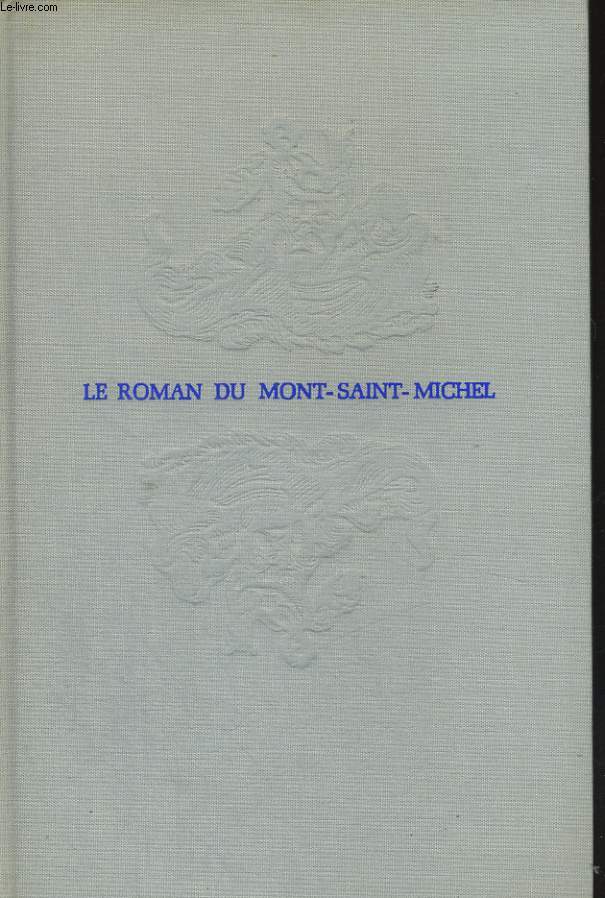 LE ROMAN DU MONT SAINT-MICHEL - DOUZE SIECLES DE FOI, D'ART ET D'HISTOIRE