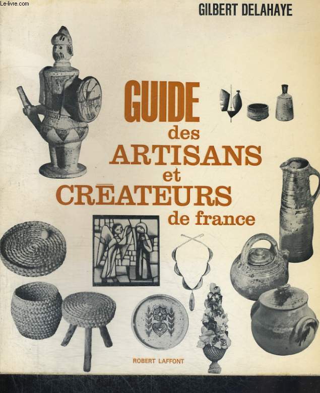 GUIDE DES ARTISANS ET CREATEURS DE FRANCE - DELAHAYE Gilbert - 1965 - Photo 1/1