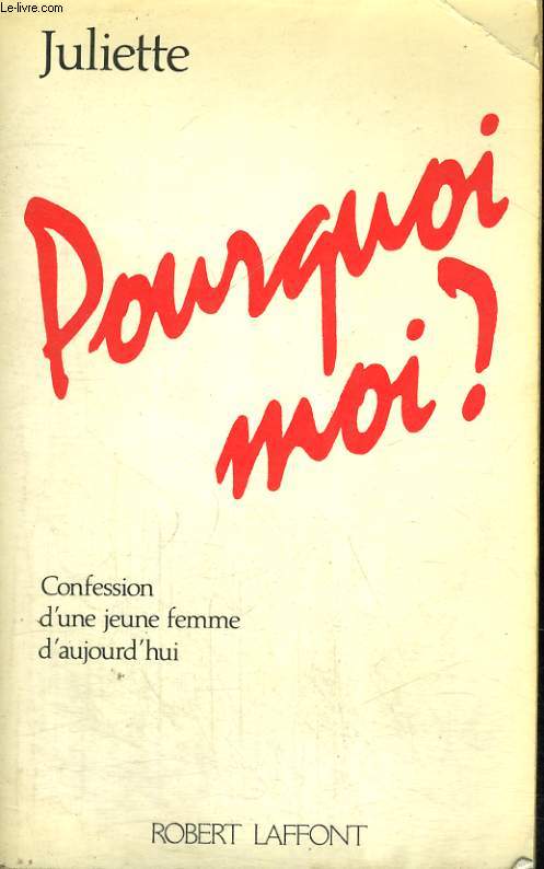 POURQUOI MOI? CONFESSION D'UNE JEUNE FEMME D'AUJOURD'HUI.