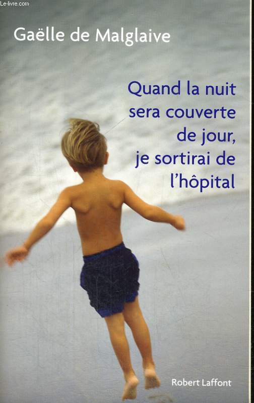 QUAND LA NUIT SERA COUVERTE DE JOUR, JE SORTIRAI DE L'HOPITAL.