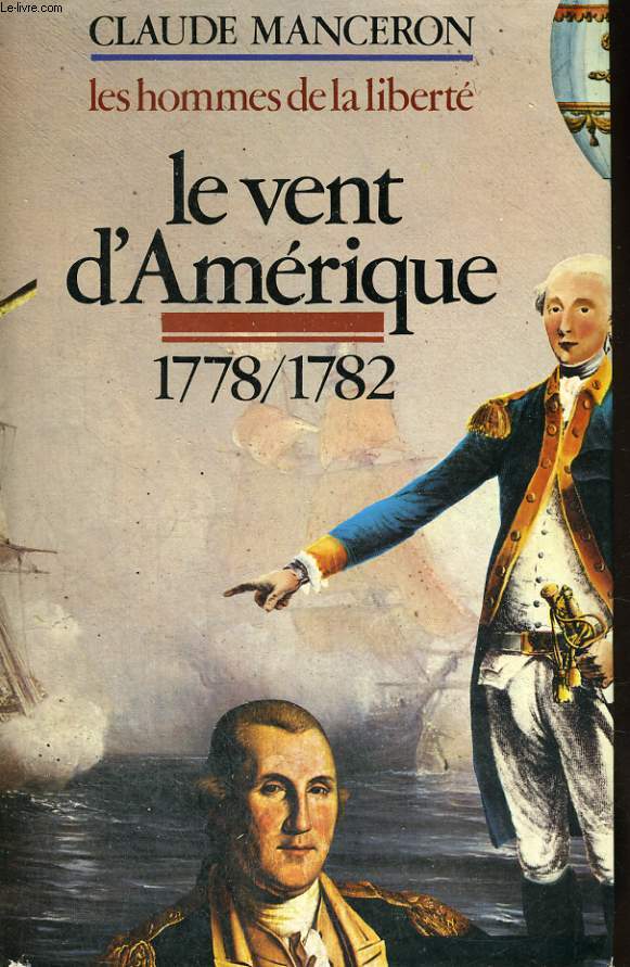 LES HOMMES DE LA LIBERTE. TOME 2. LE VENT D'AMERIQUE 1778-1782.