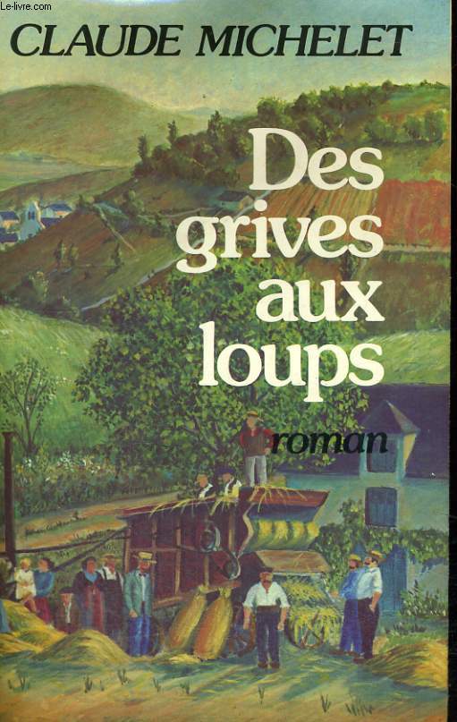 LES GENS DE SAINT LIBERAL. TOME 1 : DES GRIVES AUX LOUPS.