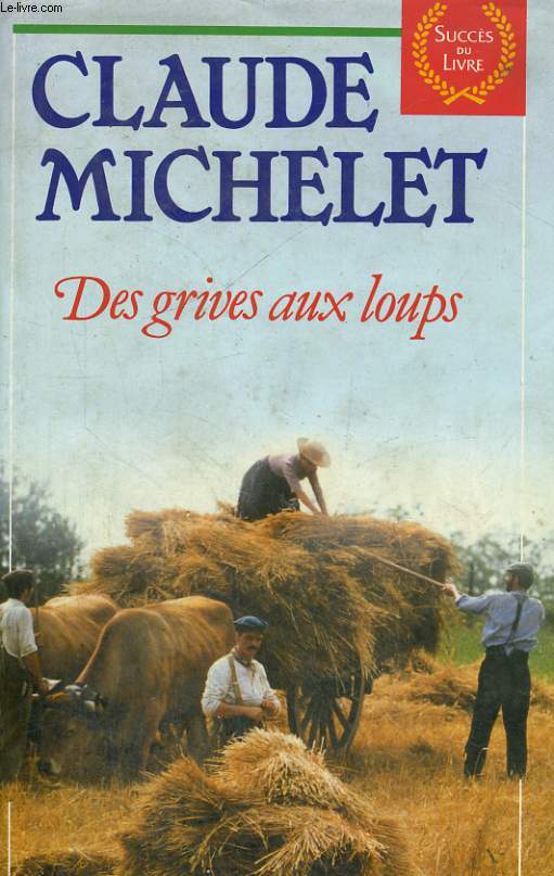 LES GENS DE SAINT LIBERAL. TOME 1 : DES GRIVES AUX LOUPS.