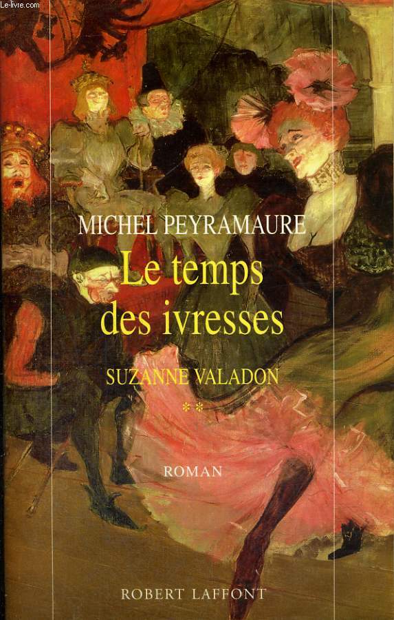 SUZANNE VALADON. TOME 2 : LE TEMPS DES IVRESSES.