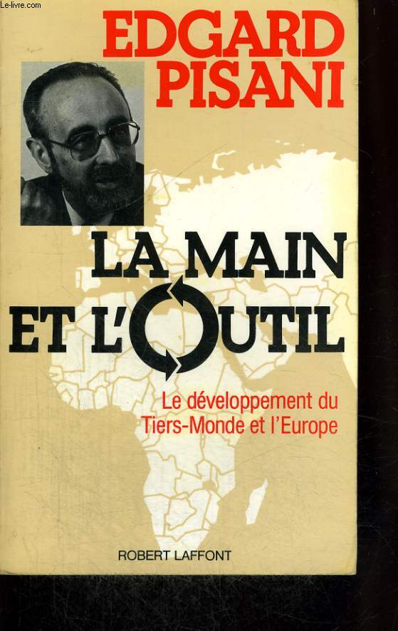 LA MAIN ET L'OUTIL. LE DEVELOPPEMENT DU TIERS MONDE ET L'EUROPE.