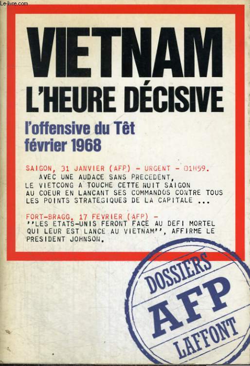 VIETNAM, L'HEURE DECISIVE. L'OFFENSIVE DU TET ( FEVRIER 1968)