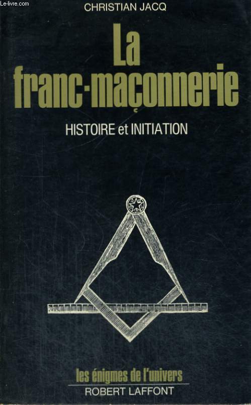LA FRANC-MACONNERIE. HISTOIRE ET INITIATION.
