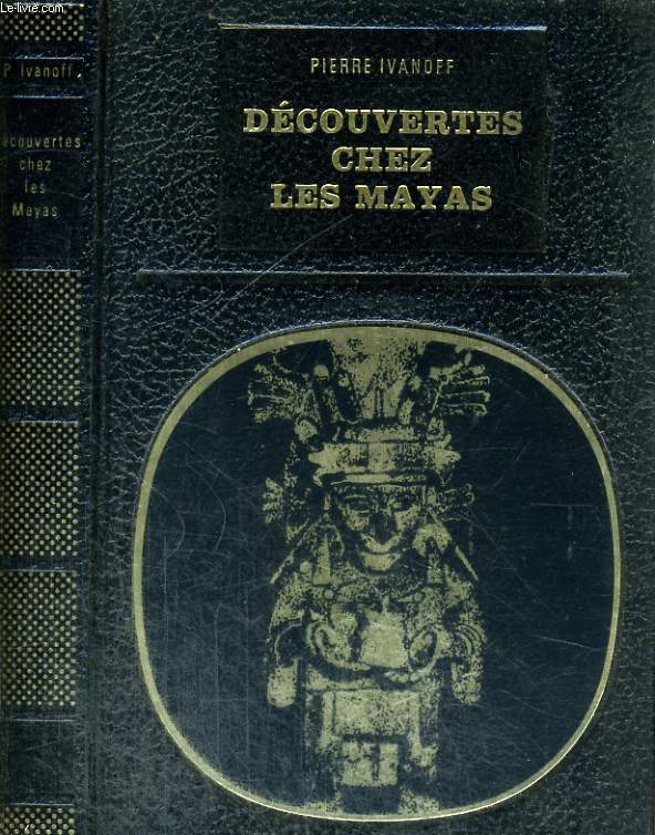 DECOUVERTES CHEZ LES MAYAS.