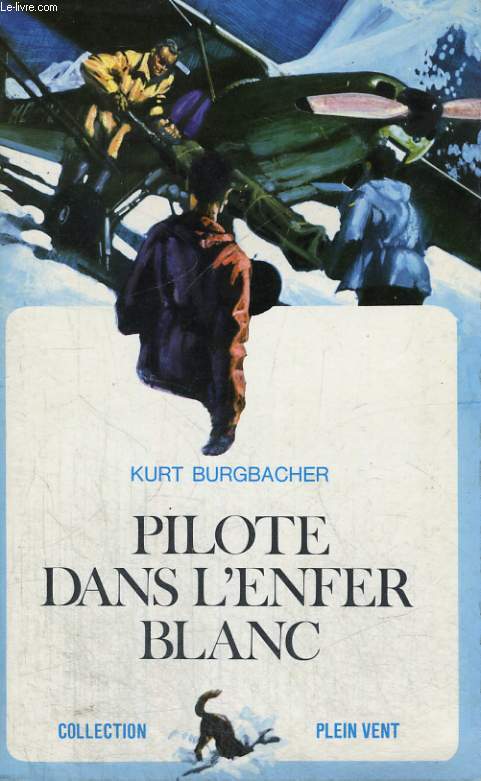 PILOTE DANS L'ENFER BLANC. COLLECTION PLEIN VENT N 69