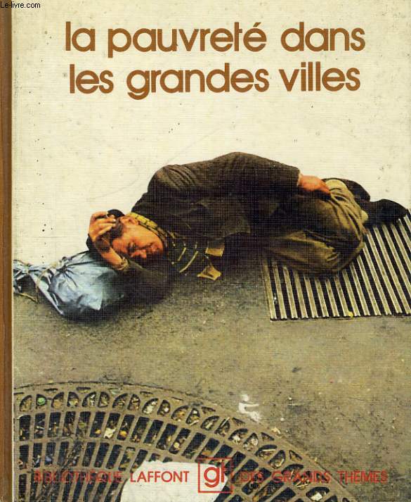 LA PAUVRETE DANS LES GRANDES VILLES. BIBLIOTHEQUE LAFFONT DES GRANDS THEMES N 13