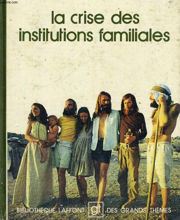 LA CRISE DES INSTITUTIONS FAMILIALES. BIBLIOTHEQUE LAFFONT DES GRANDS THEMES N 15