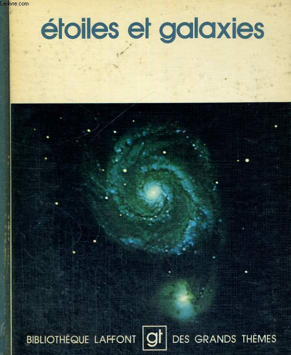 ETOILES ET GALAXIES. BIBLIOTHEQUE LAFFONT DES GRANDS THEMES N 18