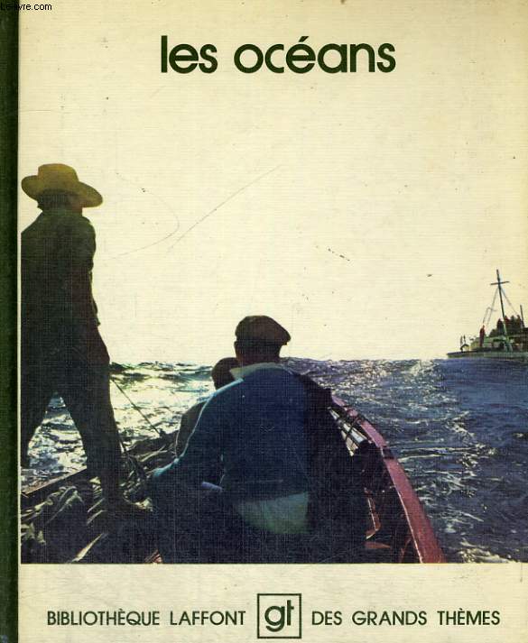 LES OCEANS. BIBLIOTHEQUE LAFFONT DES GRANDS THEMES N 21