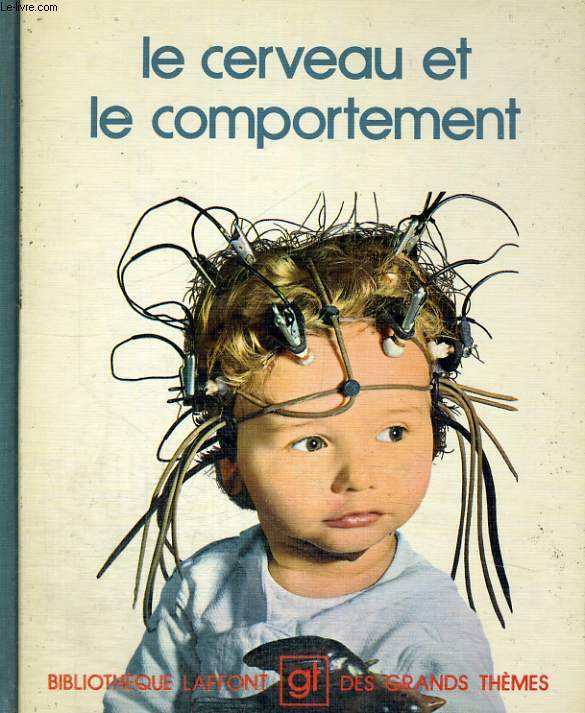 LE CERVEAU ET LE COMPORTEMENT. BIBLIOTHEQUE LAFFONT DES GRANDS THEMES N 54