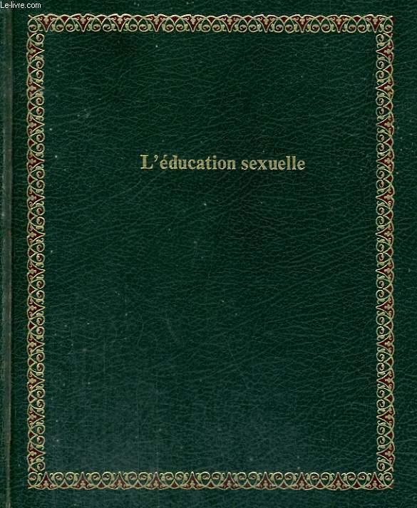 L'EDUCATION SEXUELLE. BIBLIOTHEQUE LAFFONT DES GRANDS THEMES N 67