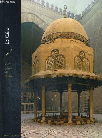 LE CAIRE. VILLE PHARE DE L'ISLAM.