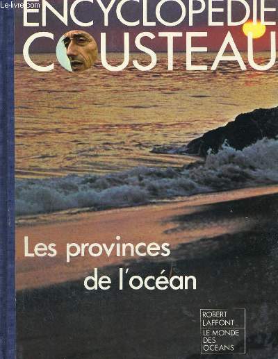 ENCYCLOPEDIE COUSTEAU. LES PROVINCES DE L'OCEAN.