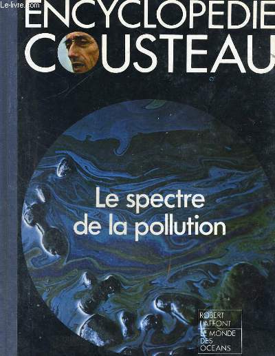 ENCYCLOPEDIE COUSTEAU. LE SPECTRE DE LA POLLUTION.