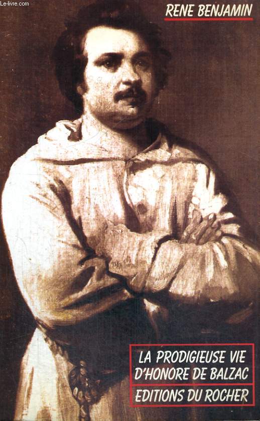 La prodigieuse vie d'Honoré de Balzac