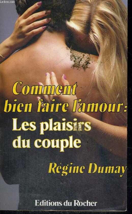 Comment bien faire l'amour: les plaisirs du couple