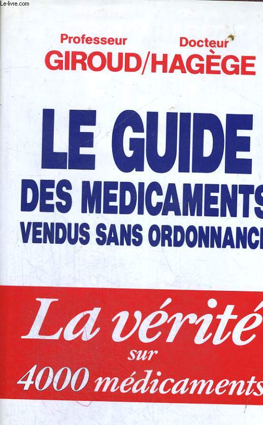 Le guide des mdicaments vendus sans ordonnance - la vrit sur 4000 mdicaments