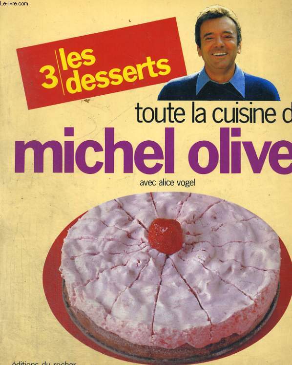 Toute la cuisine de Michel Oliver 3 - les desserts