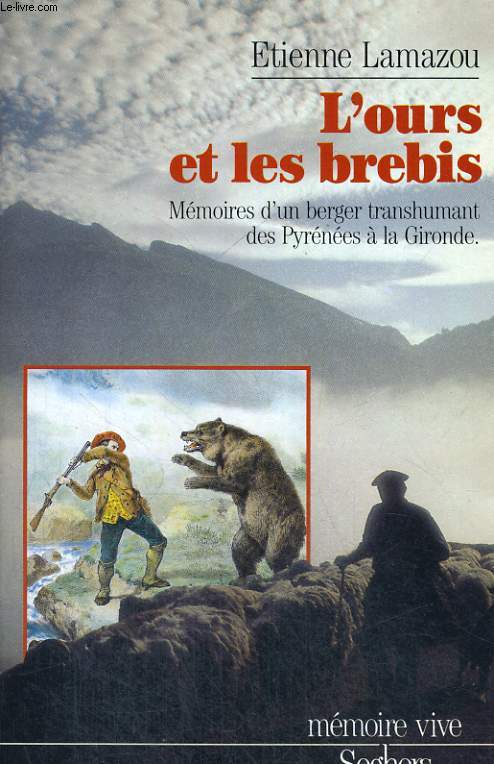L'ours et les brebis - mmoires d'un berger transhumant des Pyrnes  la Gironde